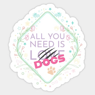 All you need is DOGS Sticker